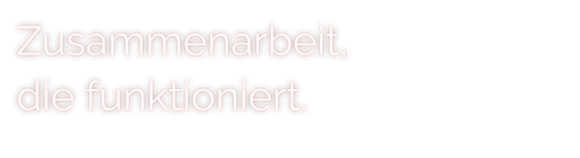 Zusammenarbeit, die funktioniert.